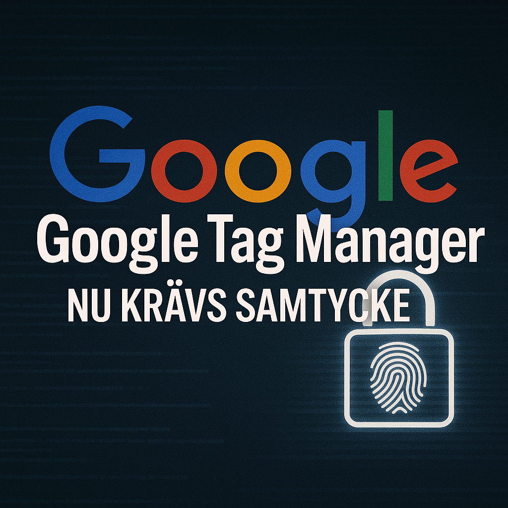 Google Tag Manager kräver nu samtycke